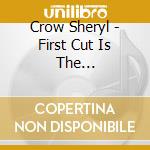 Crow Sheryl - First Cut Is The Deepest/Every Day Is A Winding Road/Myfavoritemistake cd musicale di Crow Sheryl