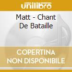 Matt - Chant De Bataille cd musicale di Matt
