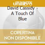 David Cassidy - A Touch Of Blue cd musicale di David Cassidy