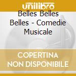 Belles Belles Belles - Comedie Musicale cd