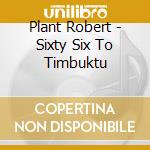 Plant Robert - Sixty Six To Timbuktu cd