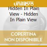 Hidden In Plain View - Hidden In Plain View cd musicale di Hidden In Plain View