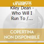 Kiley Dean - Who Will I Run To / Kiss Me Like That cd