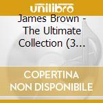 James Brown - The Ultimate Collection (3 Cd) cd musicale di BROWN JAMES