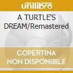 A TURTLE'S DREAM/Remastered cd
