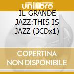 IL GRANDE JAZZ:THIS IS JAZZ (3CDx1) cd