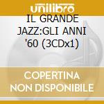 IL GRANDE JAZZ:GLI ANNI '60 (3CDx1) cd