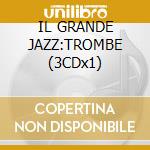 IL GRANDE JAZZ:TROMBE (3CDx1) cd
