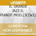 IL GRANDE JAZZ:IL PIANOF.MOD.(3CDx1) cd