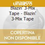 Blazin' 3-Mix Tape - Blazin' 3-Mix Tape cd
