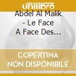 Abdel Al Malik - Le Face A Face Des Coeurs cd musicale di Abdel Al Malik