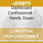 Dashboard Confessional - Hands Down cd musicale di Dashboard Confessional