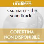 Csi:miami - the soundtrack - cd musicale di Ost