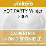 HOT PARTY Winter 2004 cd musicale di ARTISTI VARI