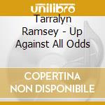 Tarralyn Ramsey - Up Against All Odds cd
