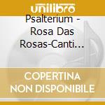 Psalterium - Rosa Das Rosas-Canti Francesi E Spagnoli Dei Secoli Xiii-Xvi cd