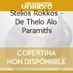 Stelios Rokkos - De Thelo Alo Paramithi cd