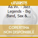Aa.Vv. - Jazz Legends - Big Band, Sax & Trumpet Classics cd musicale di ARTISTI VARI