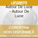 Autour De Lucie - Autour De Lucie cd