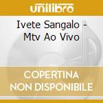 Ivete Sangalo - Mtv Ao Vivo cd musicale di Ivete Sangalo