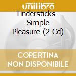 Tindersticks - Simple Pleasure (2 Cd) cd musicale di TINDERSTICKS