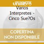 Varios Interpretes - Cinco Sue?Os cd