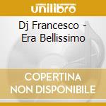 Dj Francesco - Era Bellissimo cd