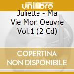 Juliette - Ma Vie Mon Oeuvre Vol.1 (2 Cd) cd