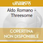 Aldo Romano - Threesome cd musicale di Aldo Romano