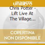 Chris Potter - Lift Live At The Village Vanguard cd