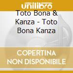 Toto Bona & Kanza - Toto Bona Kanza cd