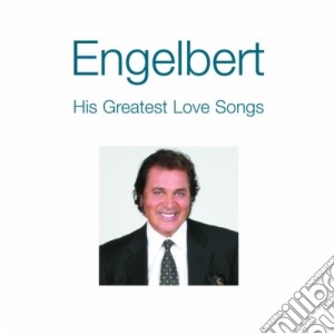 Engelbert Humperdinck - His Greatest Love Songs cd musicale di Engelbert Humperdinck