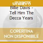 Billie Davis - Tell Him The Decca Years cd musicale di Billie Davis