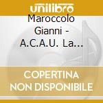 Maroccolo Gianni - A.C.A.U. La Nostra Meraviglia cd musicale di MAROCCOLO GIANNI