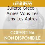 Juliette Greco - Aimez Vous Les Uns Les Autres cd
