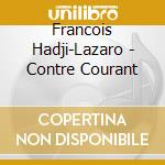 Francois Hadji-Lazaro - Contre Courant cd