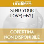 SEND YOUR LOVE(cds2) cd