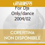 For Djs Only/dance 2004/02 cd