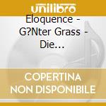 Eloquence - G?Nter Grass - Die Blechtrommel,?Rtlich Bet?Ubt,U.A cd