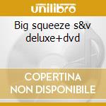 Big squeeze s&v deluxe+dvd cd
