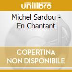 Michel Sardou - En Chantant cd musicale di Michel Sardou