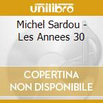 Michel Sardou - Les Annees 30 cd musicale di Michel Sardou