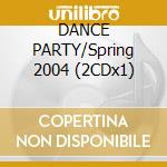 DANCE PARTY/Spring 2004 (2CDx1) cd