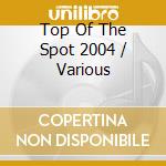 Top Of The Spot 2004 / Various cd