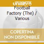 Football Factory (The) / Various cd