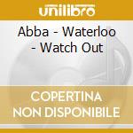 Abba - Waterloo - Watch Out cd musicale di Abba