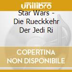 Star Wars - Die Rueckkehr Der Jedi Ri cd musicale di Star Wars