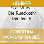Star Wars - Die Rueckkehr Der Jedi Ri cd