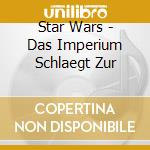 Star Wars - Das Imperium Schlaegt Zur cd musicale di Star Wars