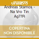 Andreas Stamos - Na Vro Tin Ag??Pi cd